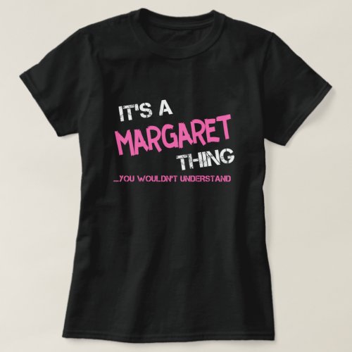 Margaret thing you wouldnt understand T_Shirt