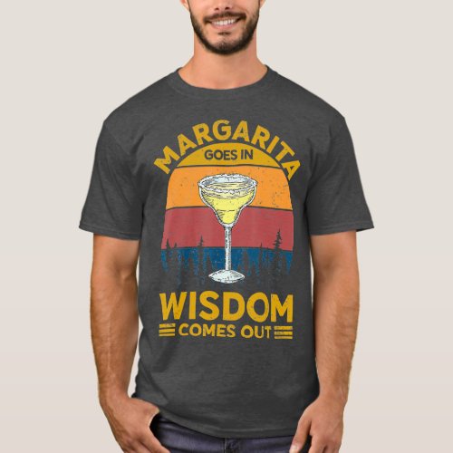 Margarita Goes In Wisdom Comes Out Funny Men T_Shirt