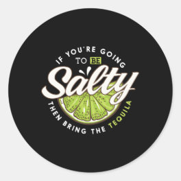 Margarita If You'Re Going To Salty Bring Tequila Classic Round Sticker