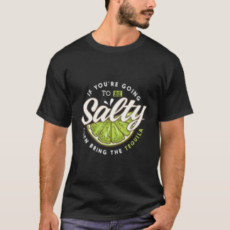 Margarita If You'Re Going To Salty Bring Tequila T-Shirt