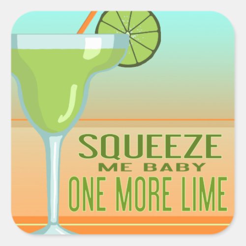 Margarita  Squeeze Me Baby One More Lime Square Sticker