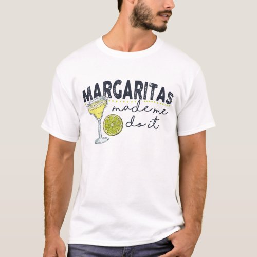 Margaritas Made Me Do It Funny Bartender Mixologis T_Shirt