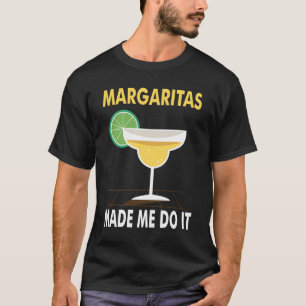 Margaritas Made Me Do It - Funny T Shirt Margarita