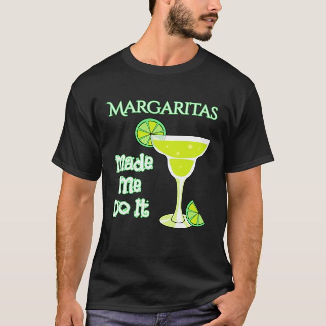 Margaritas Made Me Do It T-Shirt (Front)