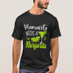 Margaritas Senoritas Mamacita Needs A Margarita Cu T-Shirt