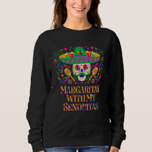 Margaritas With My Senoritas Mexican Humor Mexico Sweatshirt