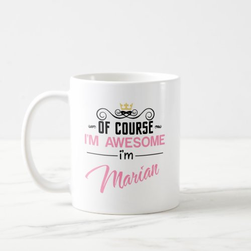 Marian Of Course Im Awesome Name Coffee Mug
