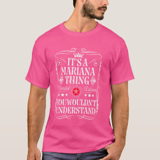 Mariana Name Its A Mariana Thing You Wouldn't Unde T-Shirt