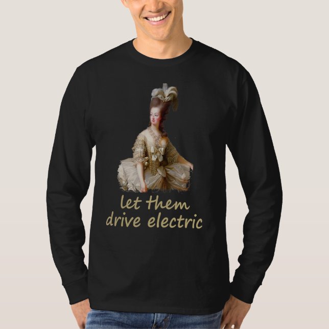 Marie Antoinette Let Them Drive Electric  Politica T-Shirt (Front)