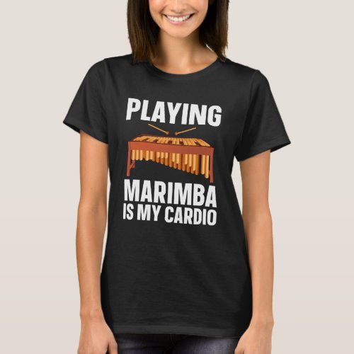 Marimba Is My Cardio  Musician T_Shirt