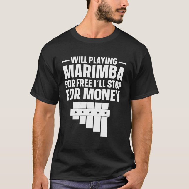 Marimba Player Will Stop For Money  Marimba T-Shirt (Front)