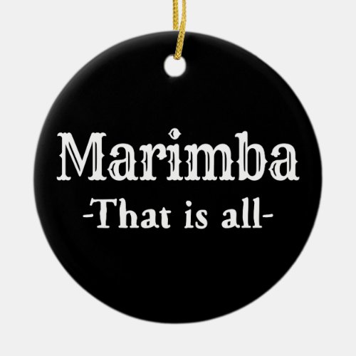Marimba That Is All Funny Music Ceramic Ornament