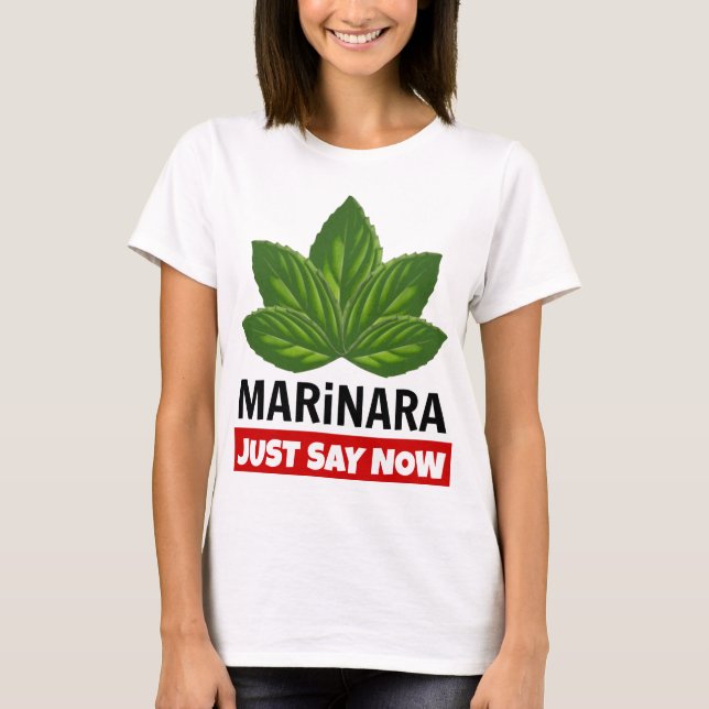 Marinara Just Say Now Basil Leaves Food Humor T-Shirt (Front)