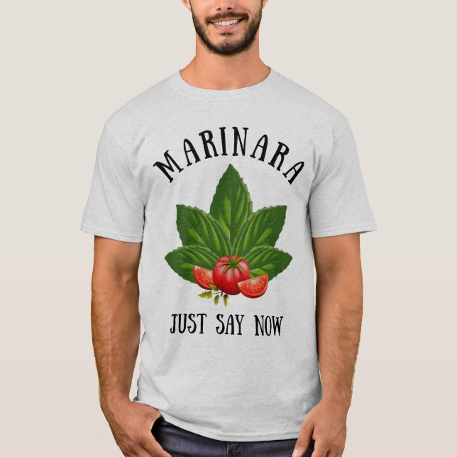 Marinara Just Say Now Italy Basil Leaves Tomatoes T-Shirt (Front)