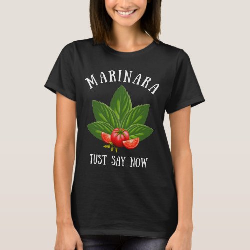 Marinara Just Say Now Italy Basil Leaves Tomatoes T_Shirt