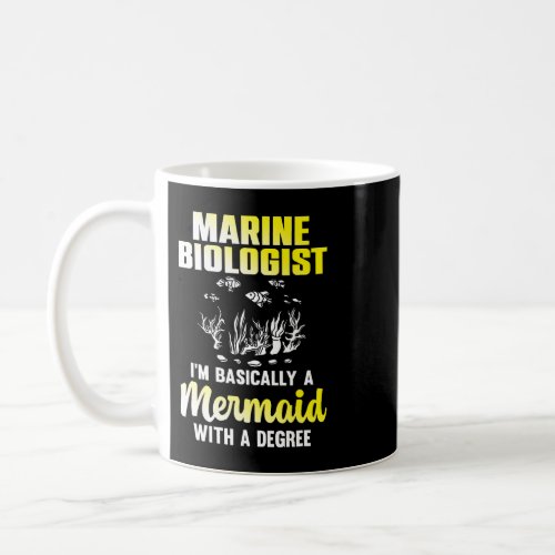 Marine Biologist Basically A Mermaid With A Degree Coffee Mug