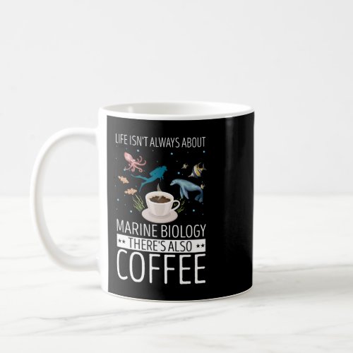 Marine Biologist Coffee Life Isnt Always About Oce Coffee Mug