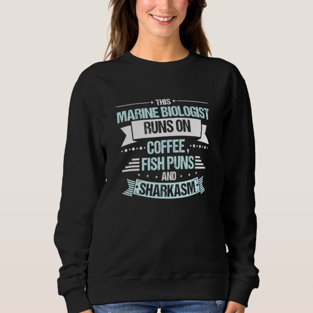 Marine Biologist Runs On Coffee Fish Puns Sharkasm Sweatshirt (Front)
