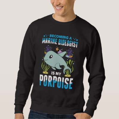 Marine Biology For Future Marine Biologist Ocean S Sweatshirt