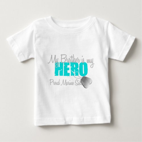 Marine Sister _ Brother is my Hero Baby T_Shirt
