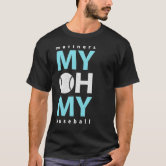Mariners Seattle Baseball MY OH MY Baseball is' Men's T-Shirt