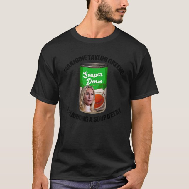 Marjorie Taylor Greene Soup D'etat Funny Can Meme T-Shirt (Front)