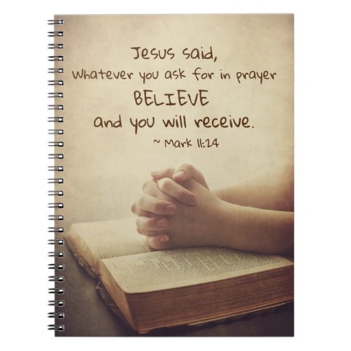 Mark 1124 What you ask for in prayer Believe Notebook