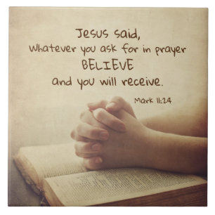 Mark 11:24 Whatever you ask for in prayer Believe, Ceramic Tile