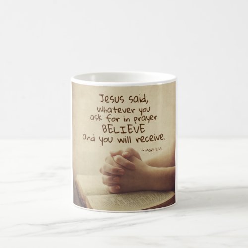 Mark 1124 Whatever you ask for in prayer Believe Coffee Mug