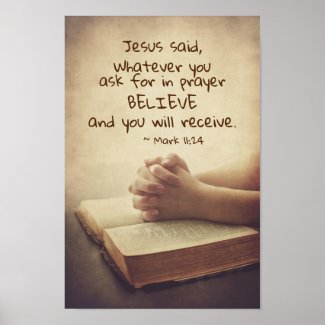 Mark 11:24 Whatever you ask for in prayer Believe, Poster