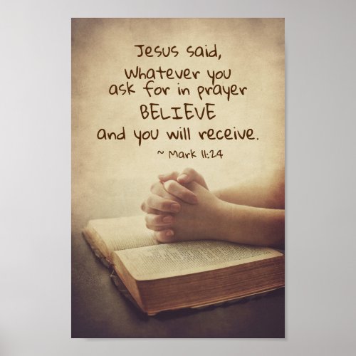 Mark 1124 Whatever you ask for in prayer Believe Poster