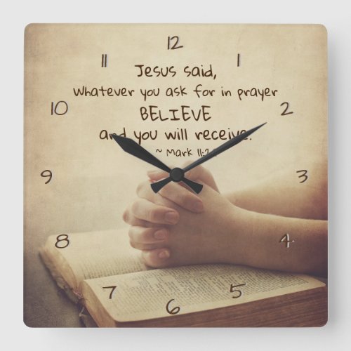 Mark 1124 Whatever you ask for in prayer Believe Square Wall Clock
