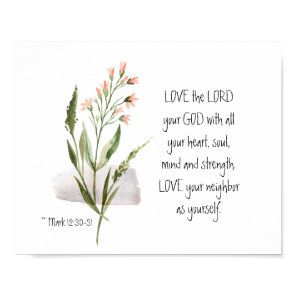 Mark 12:30-31 LOVE the LORD your GOD Poster