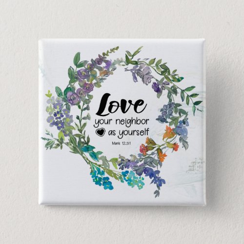 Mark 1231 Love your neighbor as yourself Flowers Button