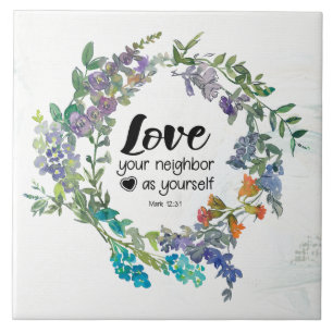 Mark 12:31 Love your neighbor as yourself Flowers Ceramic Tile