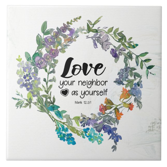 Mark 12:31 Love your neighbor as yourself Flowers Ceramic Tile (Front)