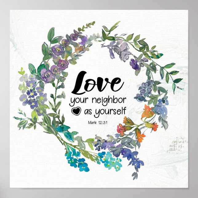 Mark 12:31 Love your neighbor as yourself Flowers  Poster (Front)