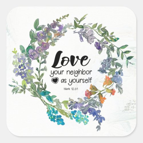 Mark 1231 Love your neighbor as yourself Flowers Square Sticker
