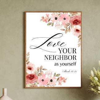 Mark 12:31 Love your Neighbor Floral Poster