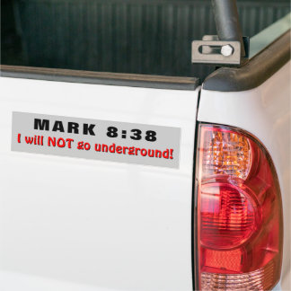 Mark 8:38 Will Not Go Underground Bumper Sticker