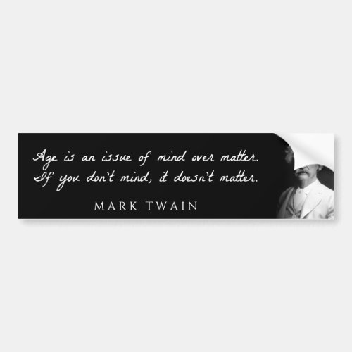 Mark Twain _ Age is an issue of mind over matter Bumper Sticker