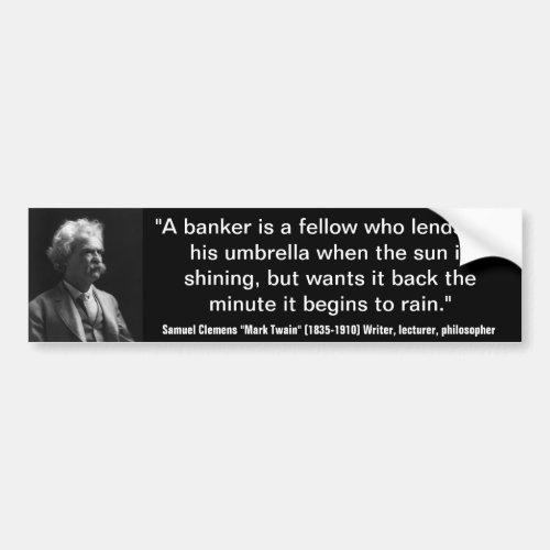 Mark Twain BANKERS LEND UMBRELLA WHEN SUNNY Quote Bumper Sticker