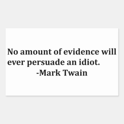Mark Twain _ No amount of evidence will ever Rectangular Sticker