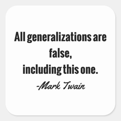Mark Twain Quote _ All generalizations are false Square Sticker