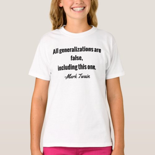 Mark Twain Quote _ All generalizations are false T_Shirt