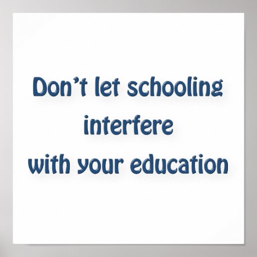 Mark Twain Quote - Don’t let schooling interfere … Poster | Zazzle