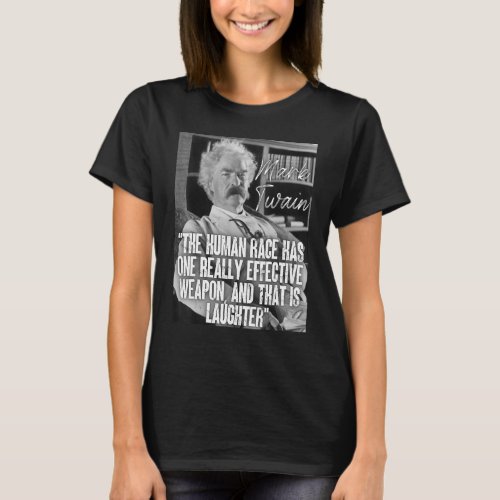 Mark Twain Quote The Human Race Has One Weapon Is  T_Shirt