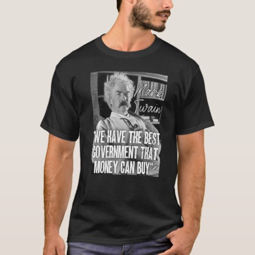 Mark Twain Quote We Have The Best Government Money T_Shirt
