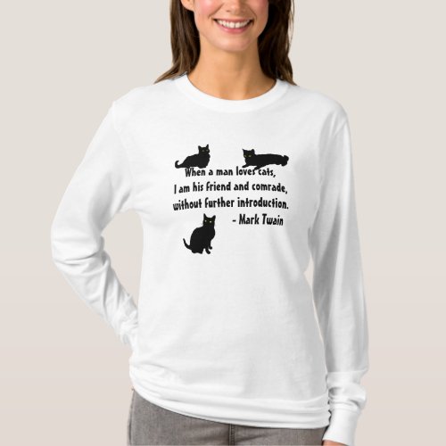 Mark Twain_ When a Man Loves Cats I Am His Friend T_Shirt