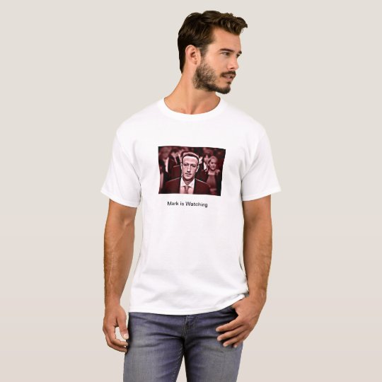 Mark Zuckerberg is Watching You T-Shirt | Zazzle.com